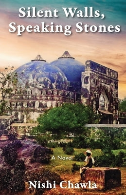 Silent Walls, Speaking Stones by Chawla, Nishi
