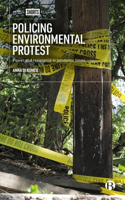 Policing Environmental Protest: Power and Resistance in Pandemic Times by Di Ronco, Anna