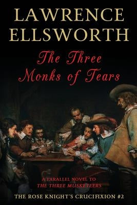 The Three Monks of Tears: The Rose Knight's Crucifixion #2 by Ellsworth, Lawrence