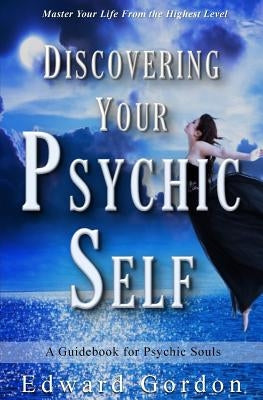 Discovering Your Psychic Self by Gordon, Edward