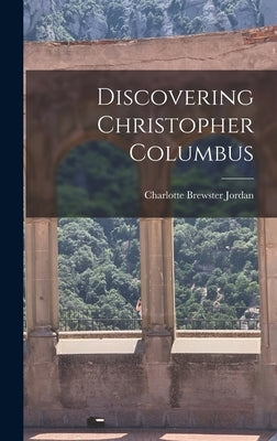 Discovering Christopher Columbus by Jordan, Charlotte Brewster