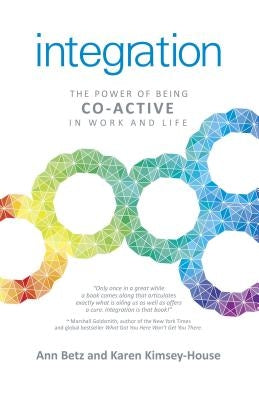 Integration: The Power of Being Co-Active in Work and Life by Betz, Ann