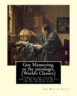 Guy Mannering, or the astrologer, By Sir Walter Scott (World's Classics): (complete set volume 1 and 2) with and new introductions, notes and glossari by Lang, Andrew