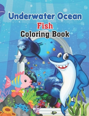 Underwater Ocean Fish Coloring Books: The world of sea creatures Coloring Book for Kids - Coloring Designs for All Ages, Ocean Coloring Book - Colouri by Publisher, Gloria Morris