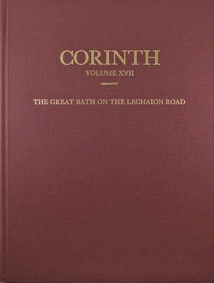 The Great Bath on the Lechaion Road by Biers, Jane C.