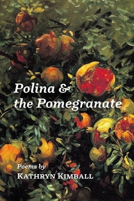 Polina & the Pomegranate by Kimball, Kathryn