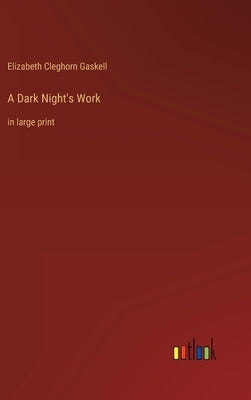 A Dark Night's Work: in large print by Gaskell, Elizabeth Cleghorn