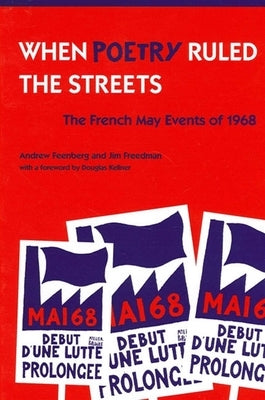 When Poetry Ruled the Streets: The French May Events of 1968 by Feenberg, Andrew
