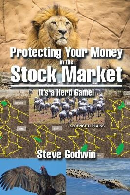Protecting Your Money in the Stock Market: It's a Herd Game! by Godwin, Steve