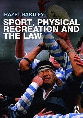 Sport, Physical Recreation and the Law by Hartley, Hazel