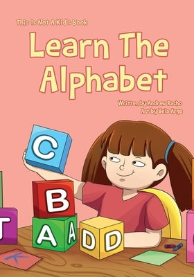 This Is Not A Kid's Book: Learn The Alphabet by Arga, Bela