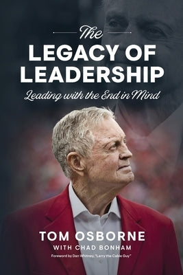 The Legacy of Leadership: Leading with the End in Mind by Bonham, Chad
