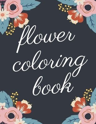 Flower Coloring Book: The Ultimate Coloring Books for Adults Relaxation, Featuring Flowers, Vases, Bunches, Bouquets, Wreaths, Swirls, Patte by Sg, Bnke