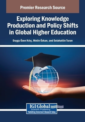 Exploring Knowledge Production and Policy Shifts in Global Higher Education by Kili, Duygu Zen