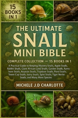 The Ultimate Snail Mini Bible: Complete Collection - 15 Books in 1 by J. D. Charlotte, Michele