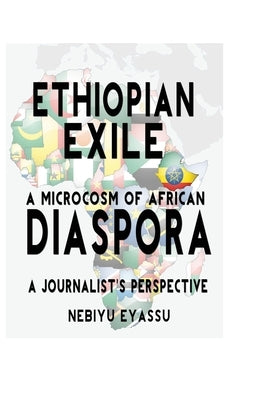 Ethiopian Exile: A microcosm of African Diaspora by Eyassu, Nebiyu