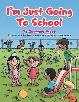 I'm Just Going To School by Wood, Courtney