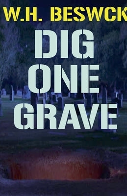 Dig One Grave by Beswick, W. H.