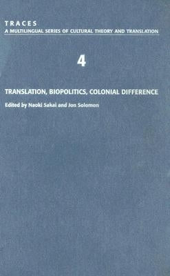 Translation, Biopolitics, Colonial Difference (Traces 4) by Sakai, Naoki