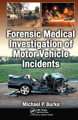 Forensic Medical Investigation of Motor Vehicle Incidents by Burke, Michael P.