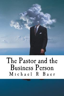 The Pastor and the Business Person by Baer, Michael R.