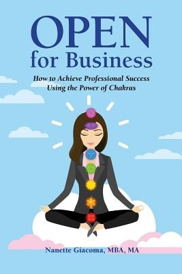 Open for Business: How to Achieve Professional Success Using the Power of Chakras by Giacoma, Nanette