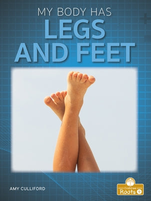 My Body Has Legs and Feet by Culliford, Amy