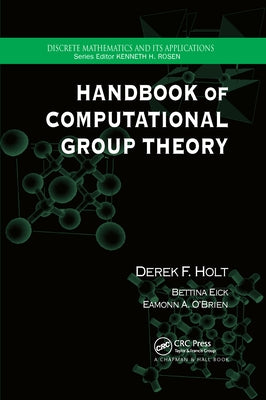 Handbook of Computational Group Theory by Holt, Derek F.