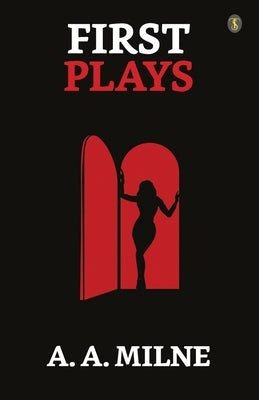 First Plays by Milne, A. a.