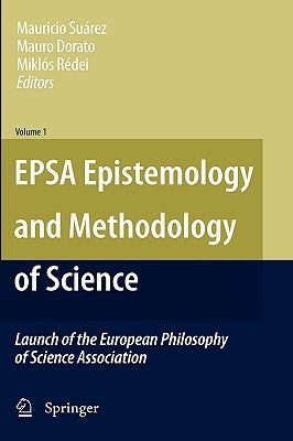 Epsa Epistemology and Methodology of Science: Launch of the European Philosophy of Science Association by Suárez, Mauricio