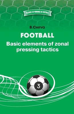 Football. Basic elements of zonal pressing tactics. by Chirva, Boris