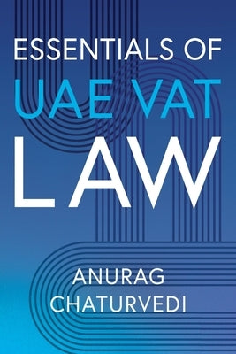 Essentials of UAE VAT Law by Chaturvedi, Anurag