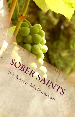 Sober Saints: Should Christians Drink Alcohol? by Malcomson, Keith