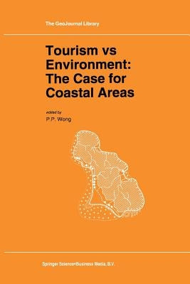 Tourism Vs Environment: The Case for Coastal Areas by Wong, P. P.