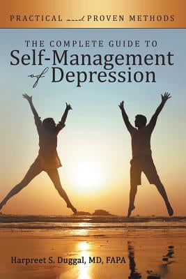 The Complete Guide to Self-Management of Depression: Practical and Proven Methods by Duggal Fapa, Harpreet S.