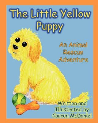 The Little Yellow Puppy: An Animal Rescue Adventure by McDaniel, Carren