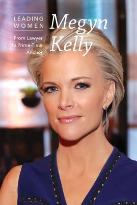 Megyn Kelly: From Lawyer to Prime-Time Anchor by Collins, Phoebe