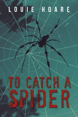 To Catch a Spider by Hoare, Louie