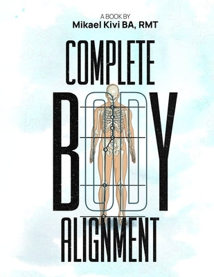 Complete Body Alignment by Kivi Ba, Rmt Mikael