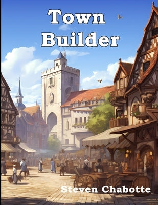 Town Builder: 87 Unique Drop-in Businesses and Trades for your TTRPG by Chabotte, Steven