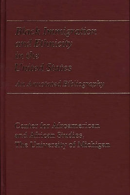 Black Immigration and Ethnicity in the United States: An Annotated Bibliography by Unknown