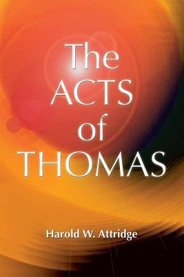Acts of Thomas by Attridge, Harold W.