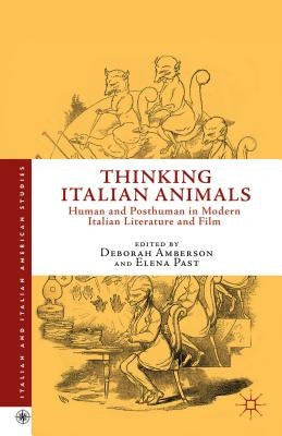 Thinking Italian Animals: Human and Posthuman in Modern Italian Literature and Film by Amberson, D.