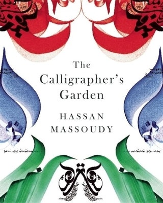 The Calligrapher's Garden by Massoudy, Hassan