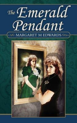 The Emerald Pendant by Edwards, Margaret M.