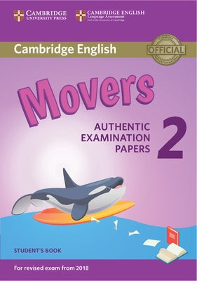 Cambridge English Young Learners 2 for Revised Exam from 2018 Movers Student's Book: Authentic Examination Papers by 