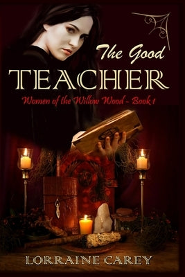 The Good Teacher: Women of the Willow Wood, Book 1 by Carey, Lorraine