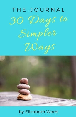 30 Days to Simpler Ways by Ward, Elizabeth