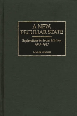A New, Peculiar State: Explorations in Soviet History, 1917-1937 by Graziosi, Andrea