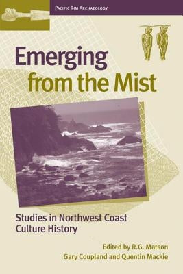 Emerging from the Mist: Studies in Northwest Coast Culture History by MacKie, Quentin
